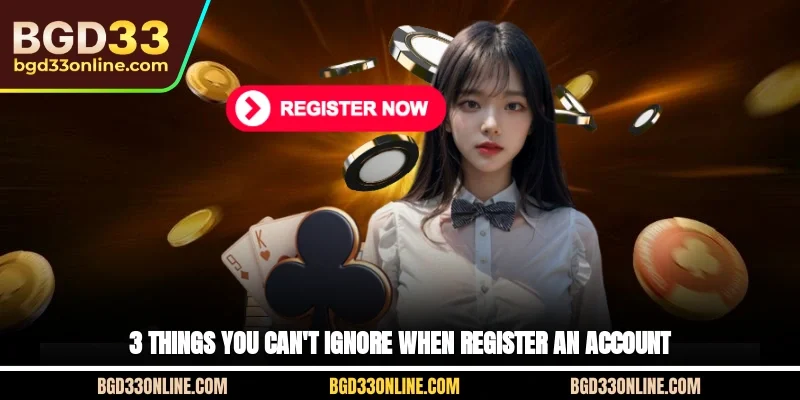 3 things you can't ignore when register an account