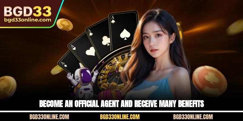 Become an official agent and receive many benefits