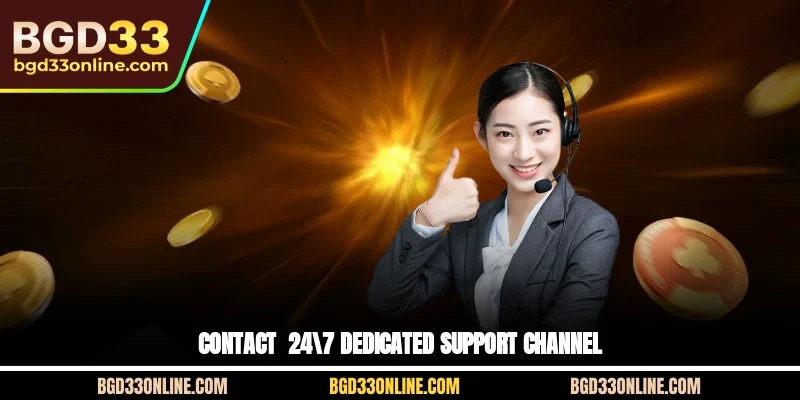 Contact - 24/7 dedicated support channel