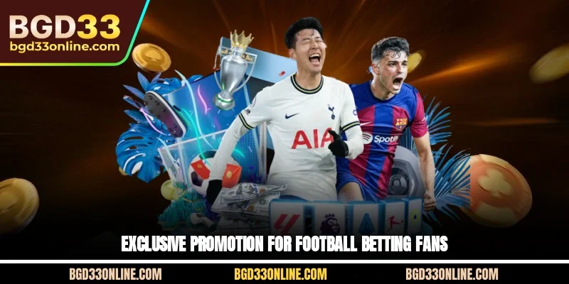 Exclusive promotion for football betting fans