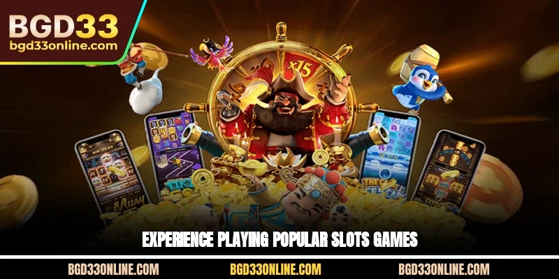 Experience playing popular slots games