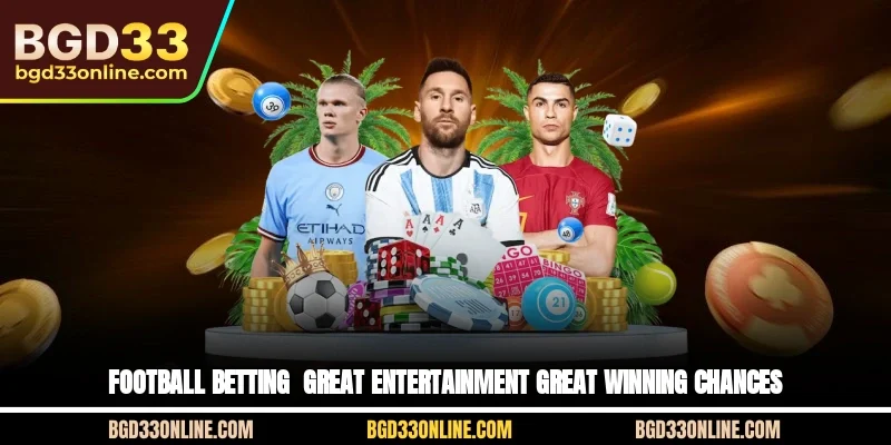 Football Betting – Great Entertainment, Great Winning Chances