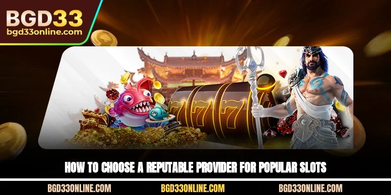 How to choose a reputable provider for popular slots games