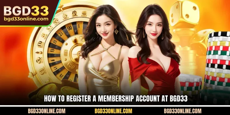 How to register a membership account at BGD33