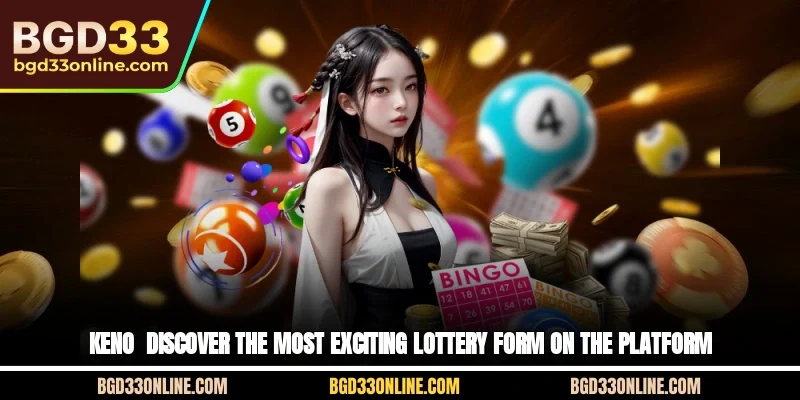 Keno - Discover the Most Exciting Lottery Form on the Platform