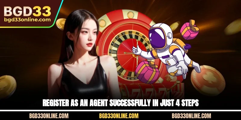 Register as an agent successfully in just 4 steps