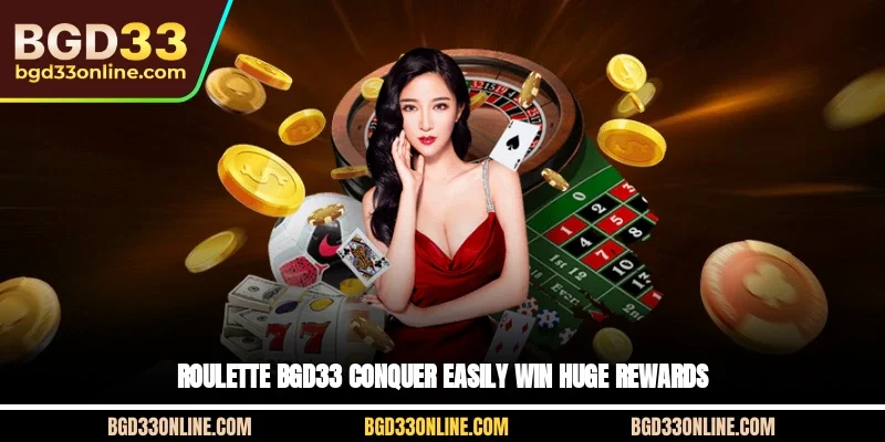 Roulette BGD33- Conquer Easily, Win Huge Rewards