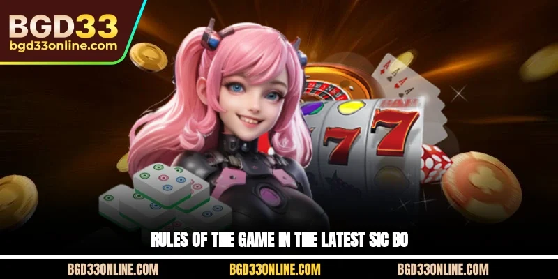 Rules of the game in the latest Sic Bo