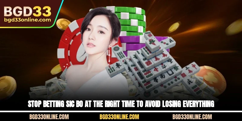 Stop betting Sic Bo at the right time to avoid losing everything