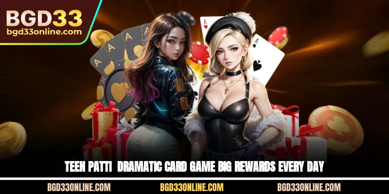 Teen Patti - Dramatic Card Game, Big Rewards Every Day