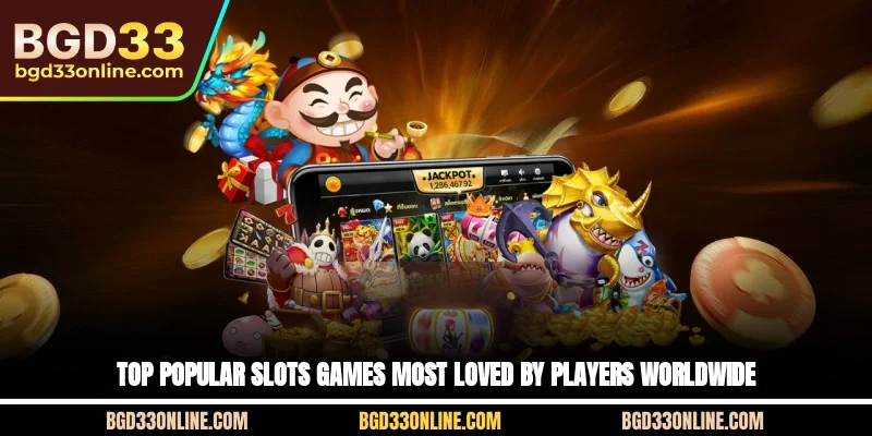 Top Popular Slots Games Most Loved by Players Worldwide