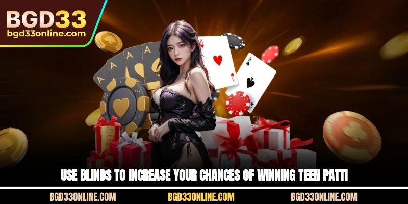 Use Blinds to Increase Your Chances of Winning Teen Patti